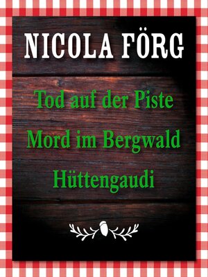 cover image of Tod auf der Piste / Mord im Bergwald / Hüttengaudi